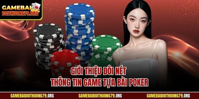 Giới thiệu đôi nét thông tin game tựa bài Poker