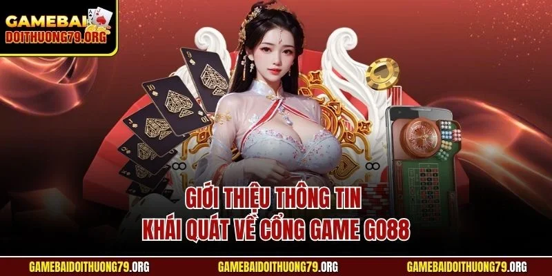 Giới thiệu thông tin khái quát về cổng game Go88