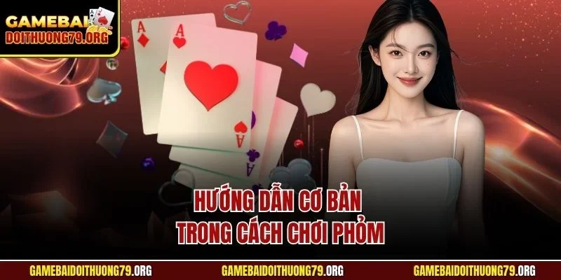 Hướng dẫn cơ bản trong cách chơi Phỏm