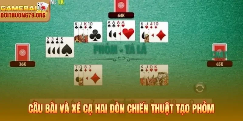 Câu bài và xé cạ hai đòn chiến thuật tạo Phỏm
