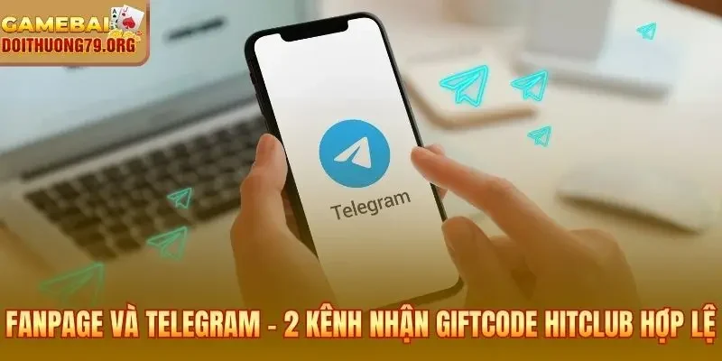 Fanpage và Telegram xác thực hai kênh nhận giftcode Hitclub hợp lệ
