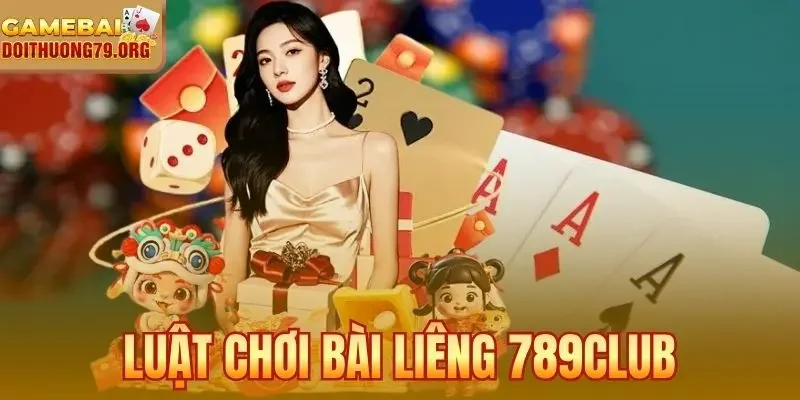 Luật Chơi Bài Liêng 789Club