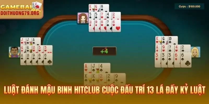 Luật đánh mậu binh HitClub và cuộc đấu trí 13 lá đầy kỷ luật