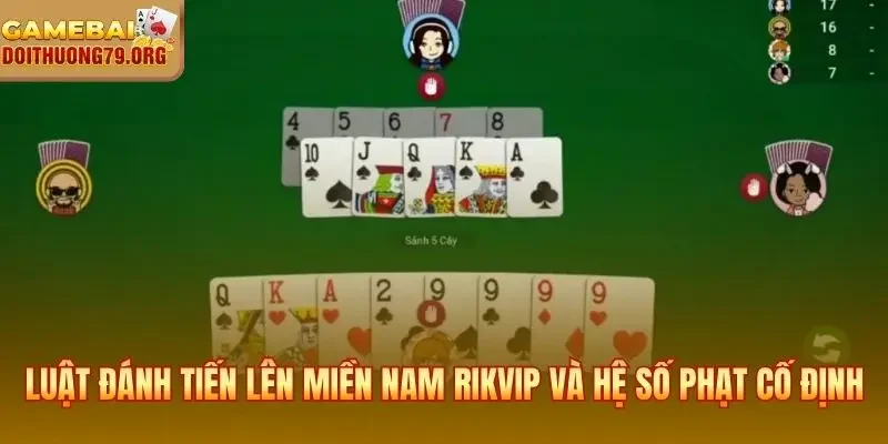Luật đánh tiến lên miền Nam Rikvip và hệ số phạt cố định theo từng ván