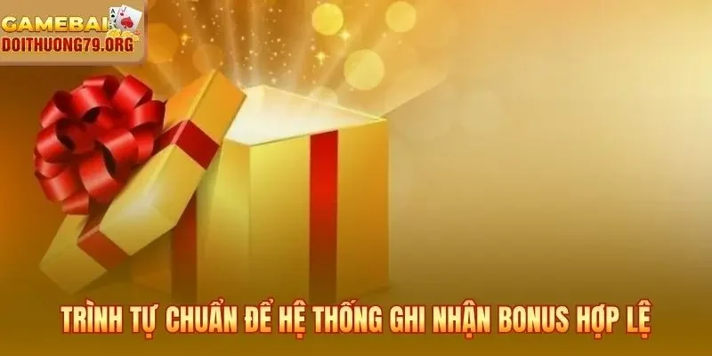 Trình tự chuẩn để hệ thống ghi nhận bonus hợp lệ